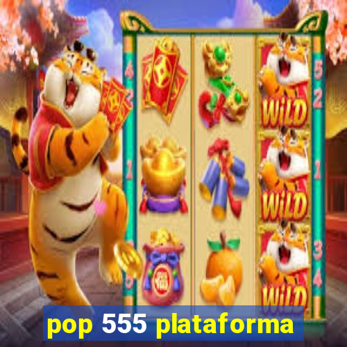 pop 555 plataforma